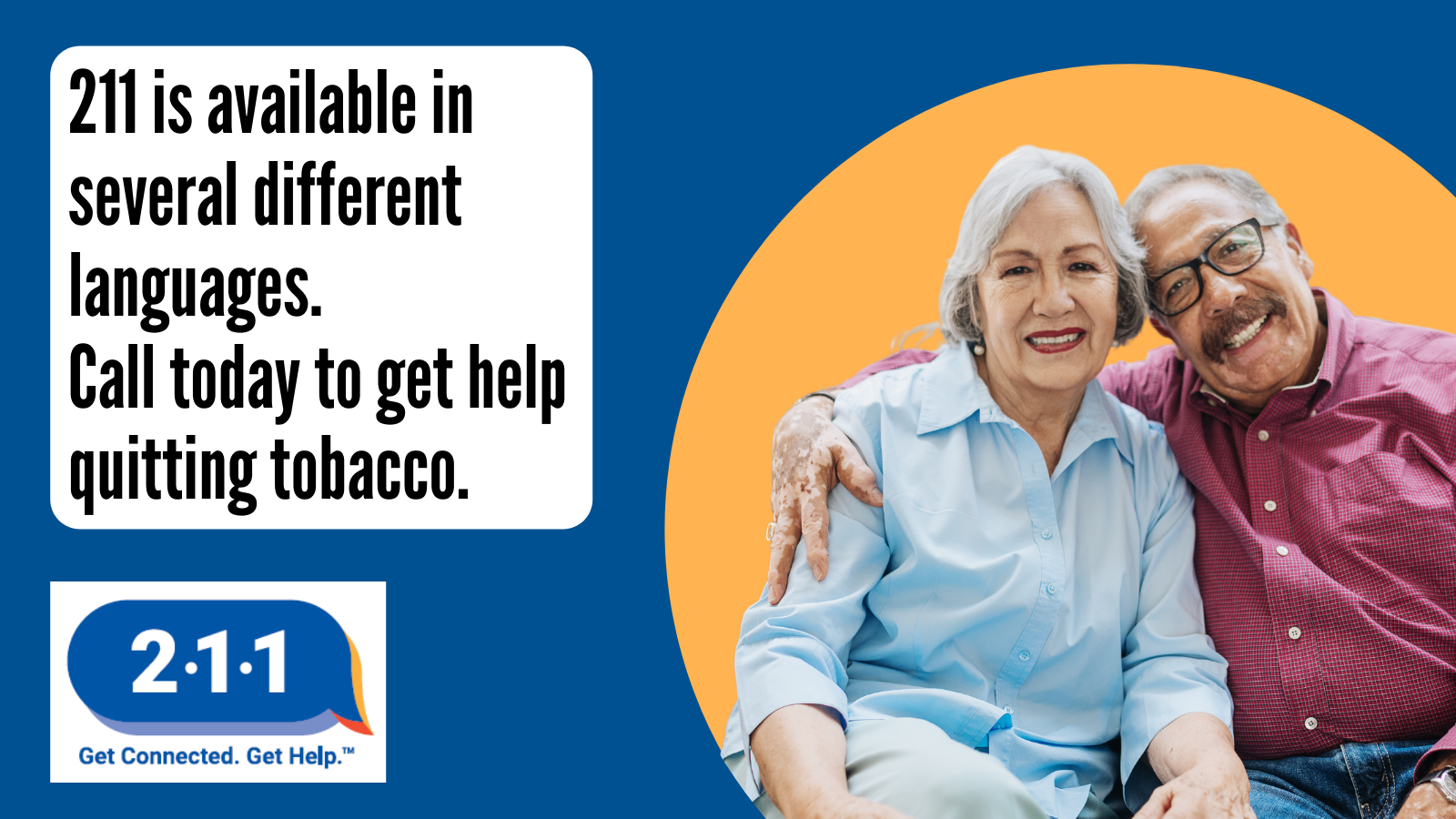 Image 2 senior citizens and text: 211 is available in several different languages. Call today to get help quitting tobacco. 2-1-1